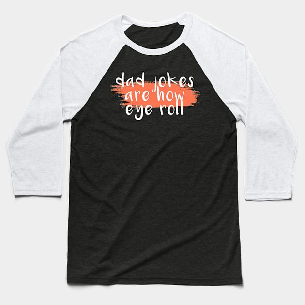 Dad jokes are how eye roll Funny Dad Quote,Sarcastic Dad saying,Dad Pun Gifts for Dad,Christmas Gifts for stepdad Baseball T-Shirt by Tetsue